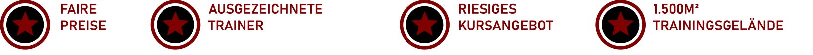 FAIRE PREISE JE NACH KURSE AUSGEZEICHNETE TRAINER VERBANDSTRAINER & WELTMEISTERTRAINER RIESIGES KURSANGEBOT VOM ANFÄNGER ZUM PROFI 1.500M² TRAININGSGELÄNDE KAMPFSPORT & FITNESS